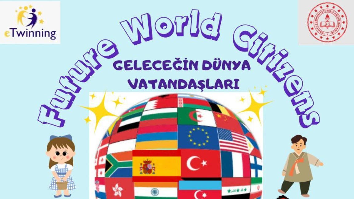 GELECEĞİN DÜNYA VATANDAŞLARI eTwinning Projesi